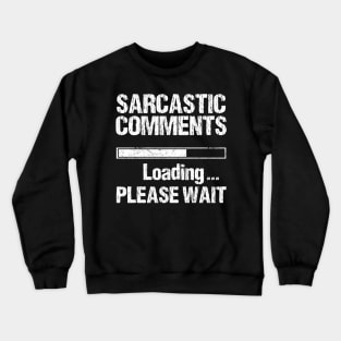 Sarcastic Comment Loading Gift Funny Sarcasm Sarcastic Shirt , Womens Shirt , Funny Humorous T-Shirt | Sarcastic Gifts Crewneck Sweatshirt